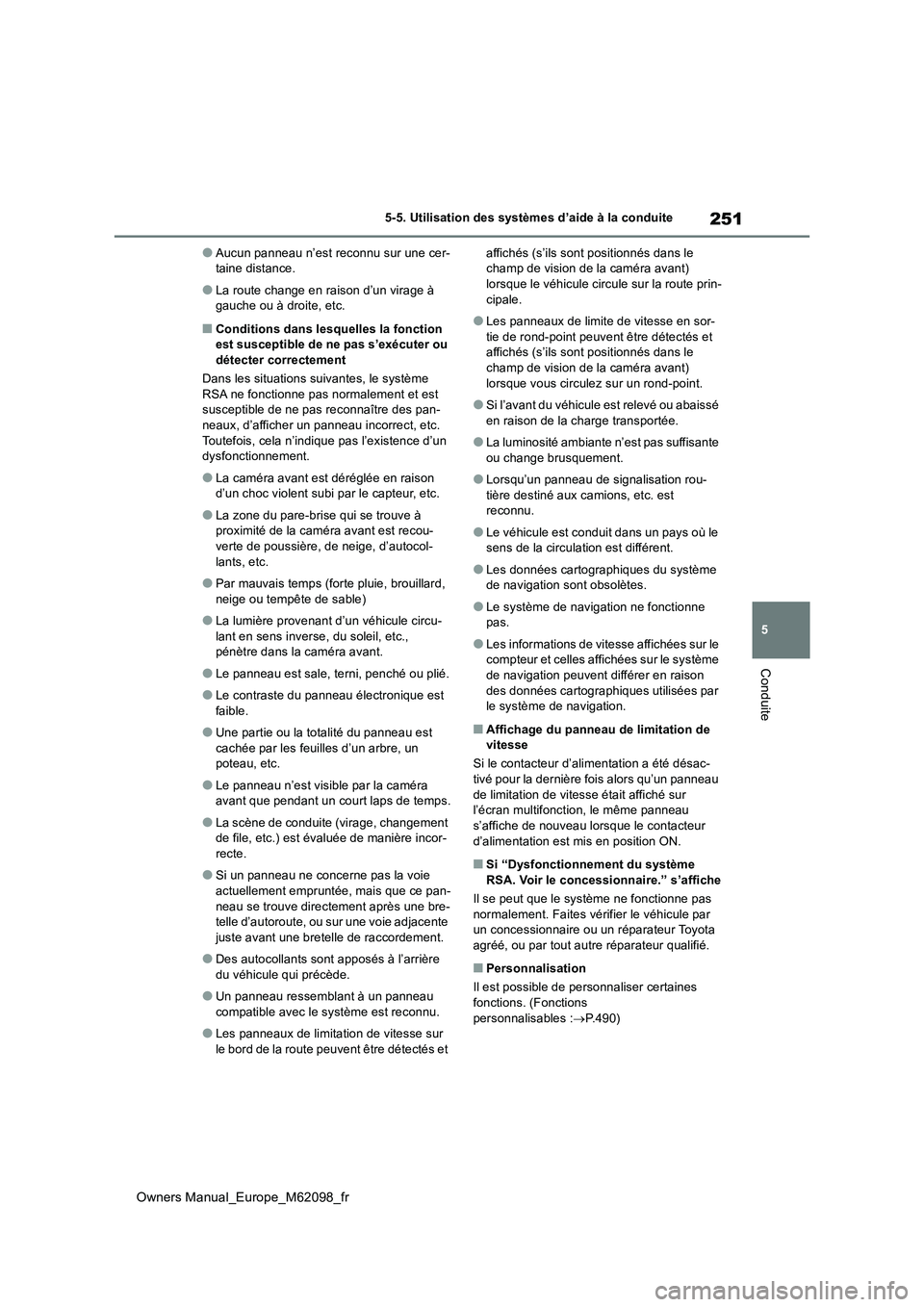 TOYOTA MIRAI 2021  Manuel du propriétaire (in French) 251
5
Owners Manual_Europe_M62098_fr
5-5. Utilisation des systèmes d’aide à la conduite
Conduite
●Aucun panneau n’est reconnu sur une cer- taine distance.
●La route change en raison d’un v