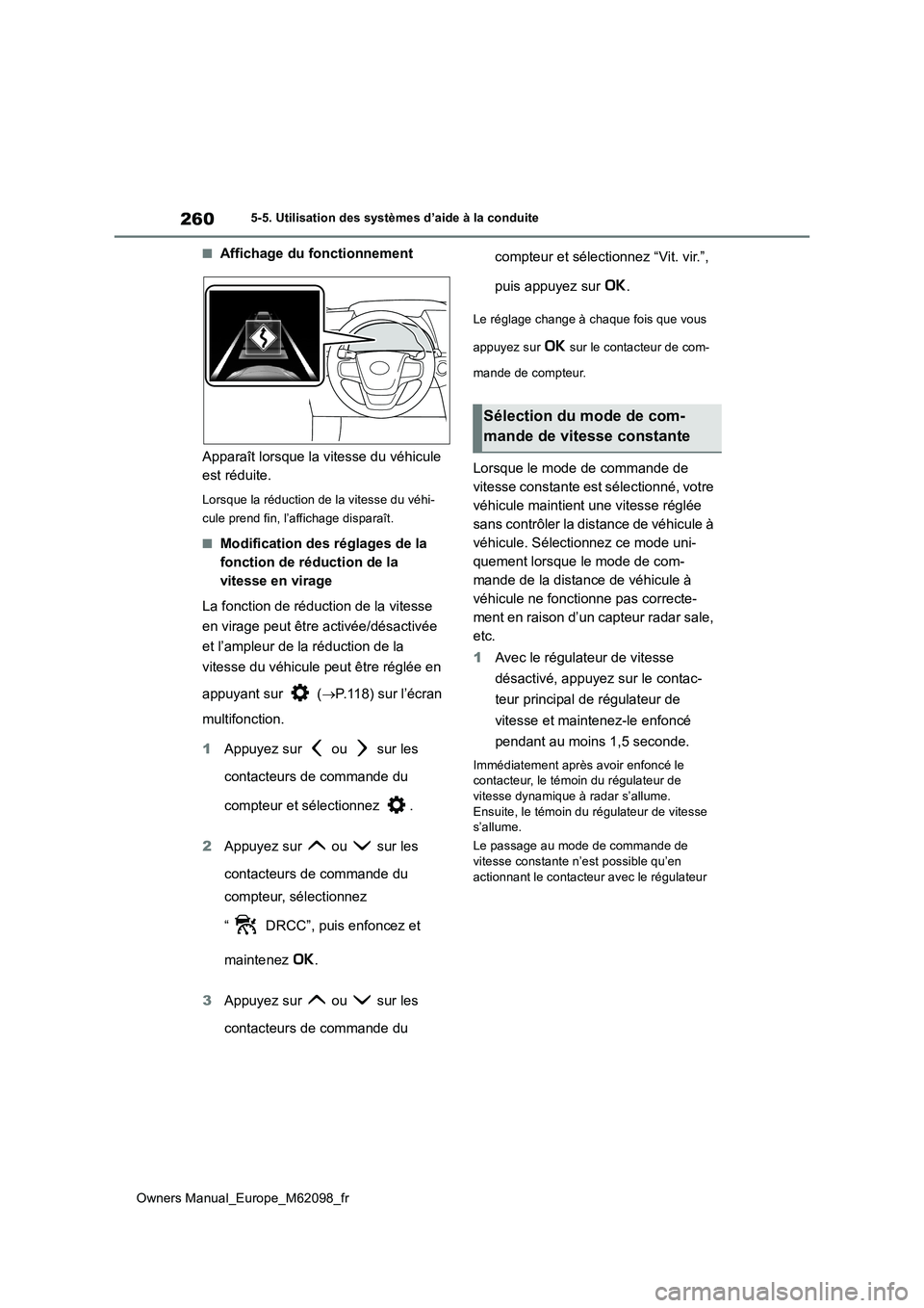 TOYOTA MIRAI 2021  Manuel du propriétaire (in French) 260
Owners Manual_Europe_M62098_fr
5-5. Utilisation des systèmes d’aide à la conduite
■Affichage du fonctionnement 
Apparaît lorsque la vitesse du véhicule  
est réduite.
Lorsque la réductio