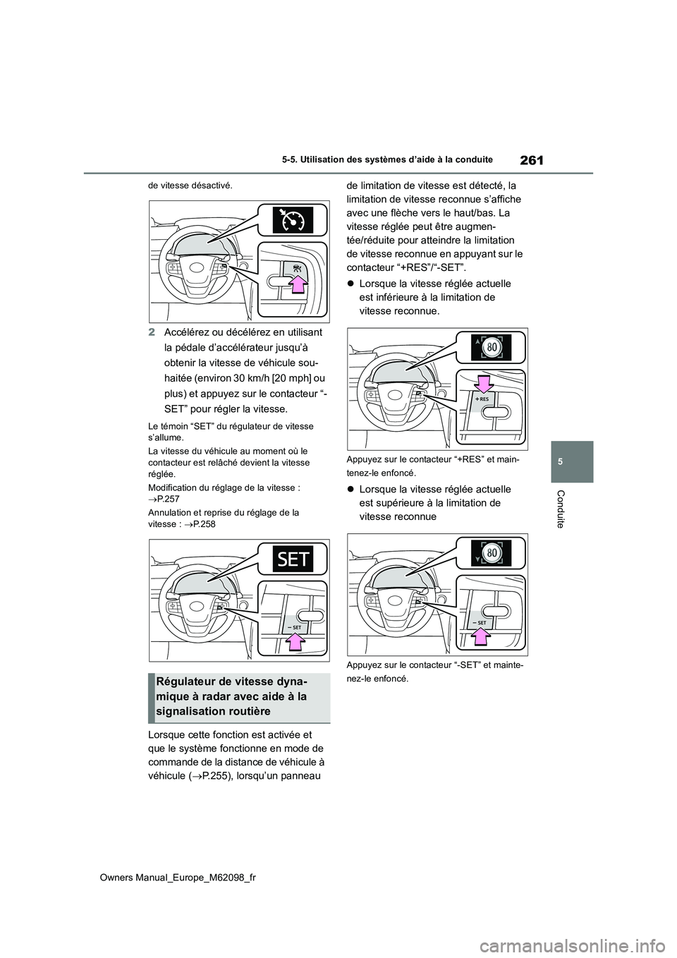 TOYOTA MIRAI 2021  Manuel du propriétaire (in French) 261
5
Owners Manual_Europe_M62098_fr
5-5. Utilisation des systèmes d’aide à la conduite
Conduite
de vitesse désactivé.
2Accélérez ou décélérez en utilisant  
la pédale d’accélérateur j