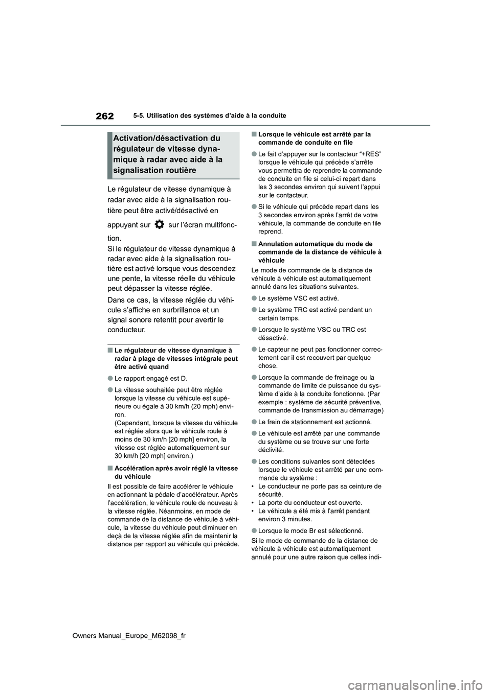 TOYOTA MIRAI 2021  Manuel du propriétaire (in French) 262
Owners Manual_Europe_M62098_fr
5-5. Utilisation des systèmes d’aide à la conduite
Le régulateur de vitesse dynamique à  
radar avec aide à la signalisation rou-
tière peut être activé/d