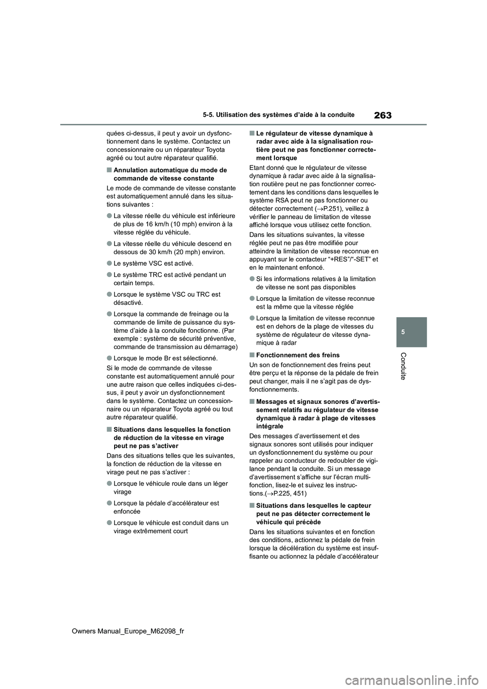 TOYOTA MIRAI 2021  Manuel du propriétaire (in French) 263
5
Owners Manual_Europe_M62098_fr
5-5. Utilisation des systèmes d’aide à la conduite
Conduite
quées ci-dessus, il peut y avoir un dysfonc- tionnement dans le système. Contactez un concessionn
