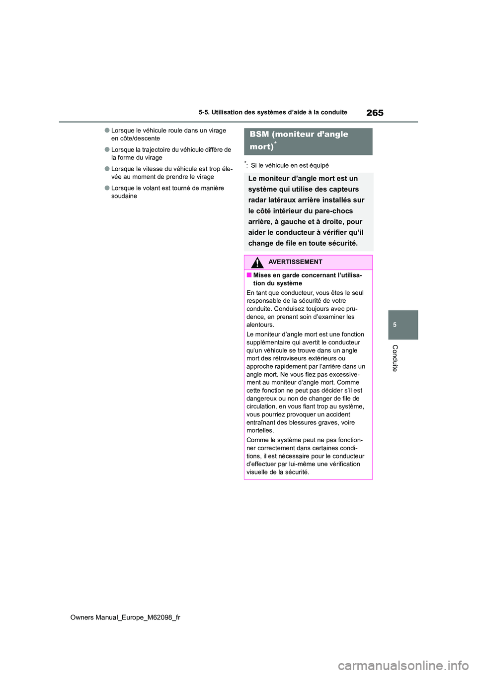 TOYOTA MIRAI 2021  Manuel du propriétaire (in French) 265
5
Owners Manual_Europe_M62098_fr
5-5. Utilisation des systèmes d’aide à la conduite
Conduite
●Lorsque le véhicule roule dans un virage  en côte/descente
●Lorsque la trajectoire du véhic