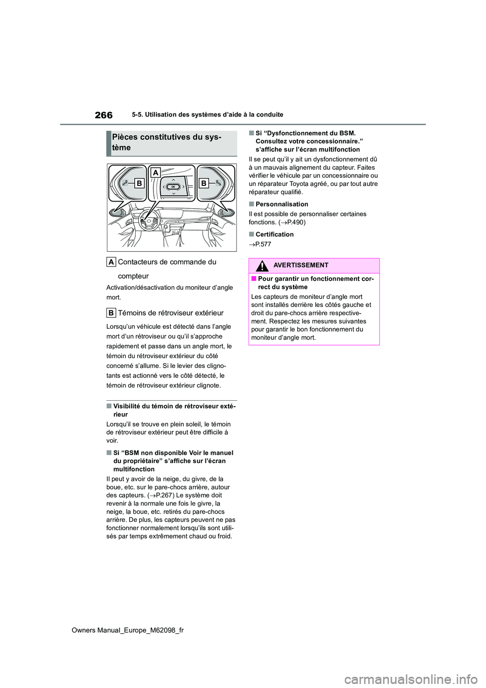 TOYOTA MIRAI 2021  Manuel du propriétaire (in French) 266
Owners Manual_Europe_M62098_fr
5-5. Utilisation des systèmes d’aide à la conduite
Contacteurs de commande du  
compteur
Activation/désactivation du moniteur d’angle  
mort.
Témoins de rét