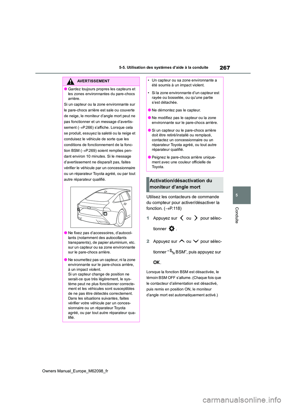 TOYOTA MIRAI 2021  Manuel du propriétaire (in French) 267
5
Owners Manual_Europe_M62098_fr
5-5. Utilisation des systèmes d’aide à la conduite
Conduite
Utilisez les contacteurs de commande  
du compteur pour activer/désactiver la 
fonction. ( P. 1