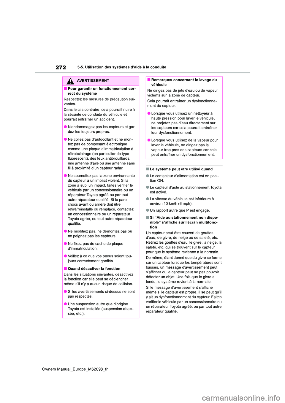 TOYOTA MIRAI 2021  Manuel du propriétaire (in French) 272
Owners Manual_Europe_M62098_fr
5-5. Utilisation des systèmes d’aide à la conduite
■Le système peut être utilisé quand
●Le contacteur d’alimentation est en posi- tion ON.
●Le capteur