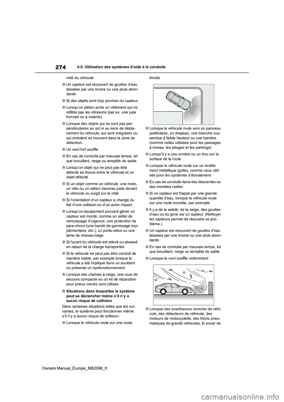 TOYOTA MIRAI 2021  Manuel du propriétaire (in French) 274
Owners Manual_Europe_M62098_fr
5-5. Utilisation des systèmes d’aide à la conduite 
mité du véhicule
●Un capteur est recouvert de gouttes d’eau  
laissées par une bruine ou une pluie abo