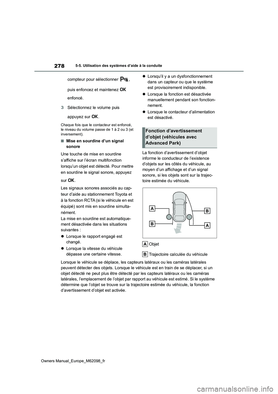 TOYOTA MIRAI 2021  Manuel du propriétaire (in French) 278
Owners Manual_Europe_M62098_fr
5-5. Utilisation des systèmes d’aide à la conduite
compteur pour sélectionner  ,  
puis enfoncez et maintenez    
enfoncé. 
3 Sélectionnez le volume puis  
ap