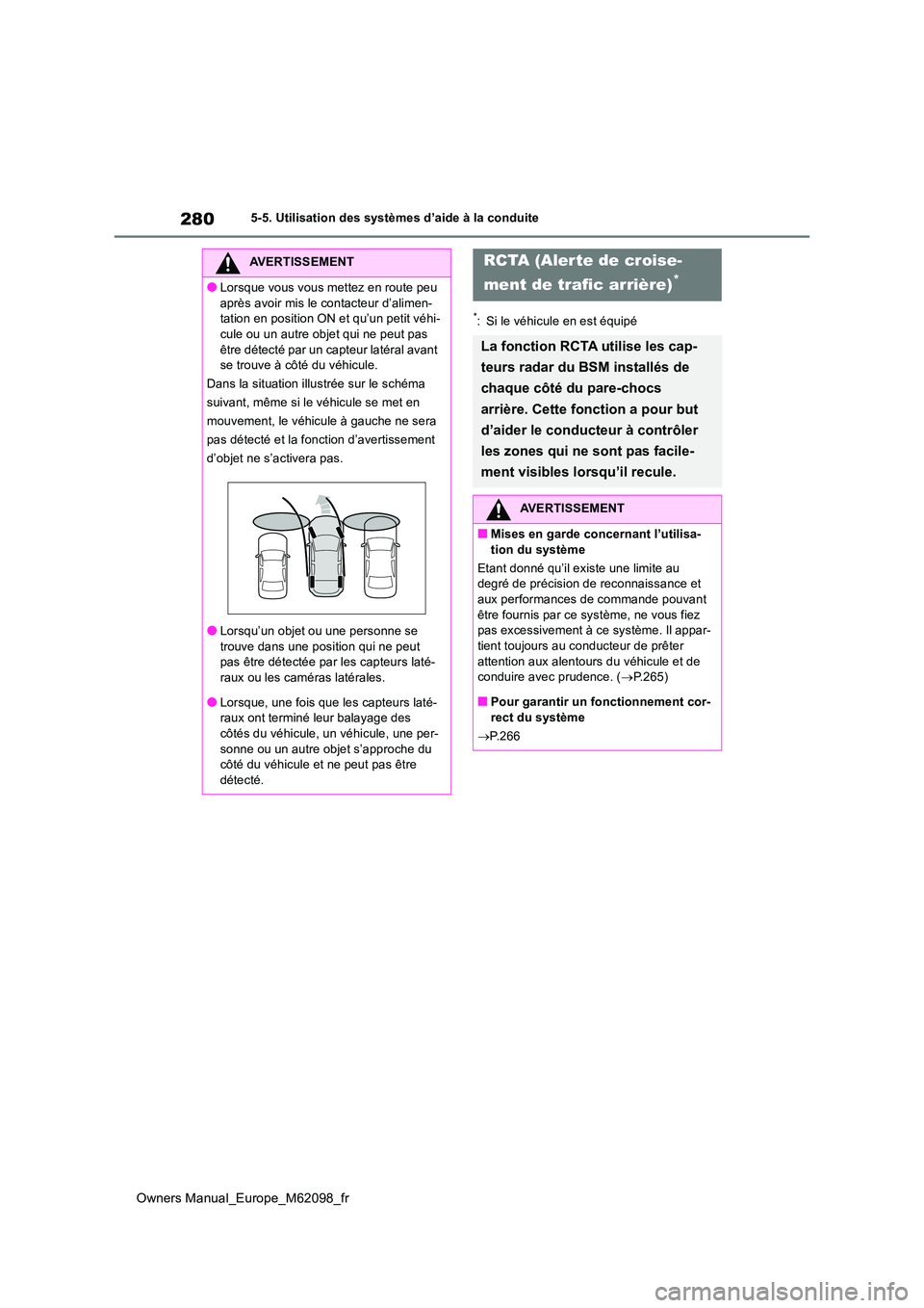 TOYOTA MIRAI 2021  Manuel du propriétaire (in French) 280
Owners Manual_Europe_M62098_fr
5-5. Utilisation des systèmes d’aide à la conduite
*: Si le véhicule en est équipé
AVERTISSEMENT
●Lorsque vous vous mettez en route peu  
après avoir mis l