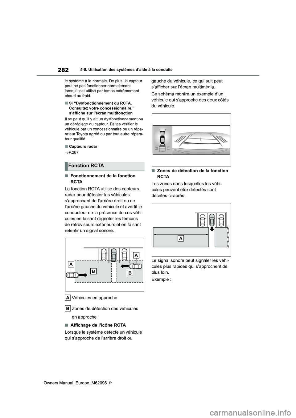 TOYOTA MIRAI 2021  Manuel du propriétaire (in French) 282
Owners Manual_Europe_M62098_fr
5-5. Utilisation des systèmes d’aide à la conduite 
le système à la normale. De plus, le capteur  peut ne pas fonctionner normalement lorsqu’il est utilisé 