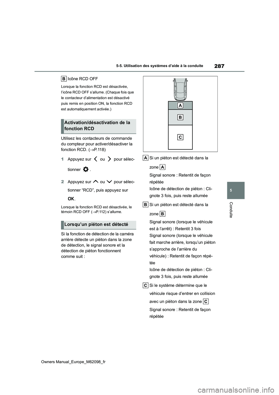 TOYOTA MIRAI 2021  Manuel du propriétaire (in French) 287
5
Owners Manual_Europe_M62098_fr
5-5. Utilisation des systèmes d’aide à la conduite
Conduite
Icône RCD OFF
Lorsque la fonction RCD est désactivée,  
l’icône RCD OFF s’allume. (Chaque f