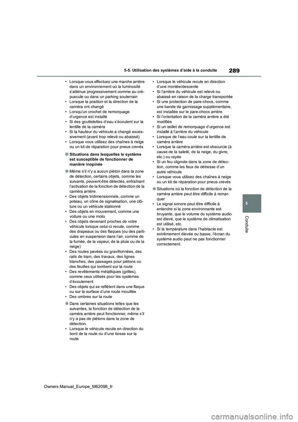 TOYOTA MIRAI 2021  Manuel du propriétaire (in French) 289
5
Owners Manual_Europe_M62098_fr
5-5. Utilisation des systèmes d’aide à la conduite
Conduite
• Lorsque vous effectuez une marche arrière  dans un environnement où la luminosité s’attén