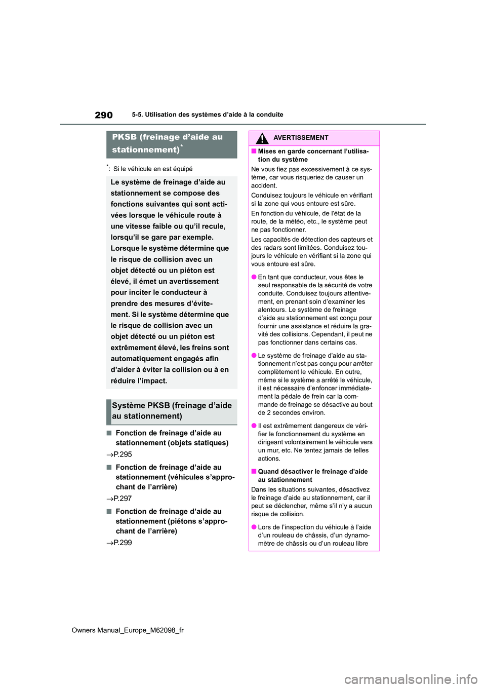 TOYOTA MIRAI 2021  Manuel du propriétaire (in French) 290
Owners Manual_Europe_M62098_fr
5-5. Utilisation des systèmes d’aide à la conduite
*: Si le véhicule en est équipé
■Fonction de freinage d’aide au  
stationnement (objets statiques) 
