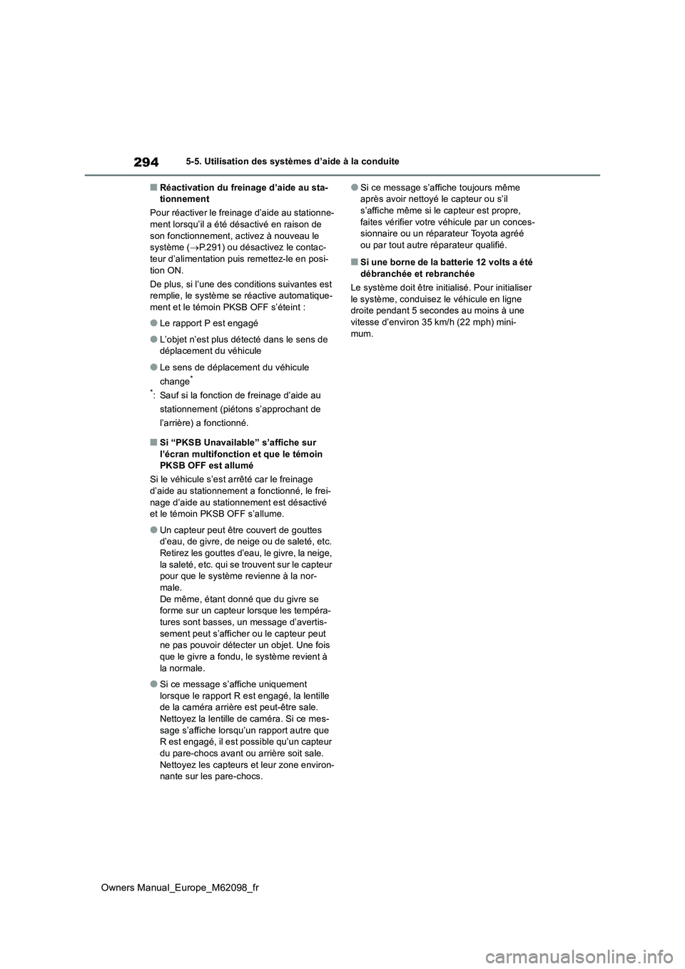TOYOTA MIRAI 2021  Manuel du propriétaire (in French) 294
Owners Manual_Europe_M62098_fr
5-5. Utilisation des systèmes d’aide à la conduite
■Réactivation du freinage d’aide au sta- tionnement 
Pour réactiver le freinage d’aide au stationne- m