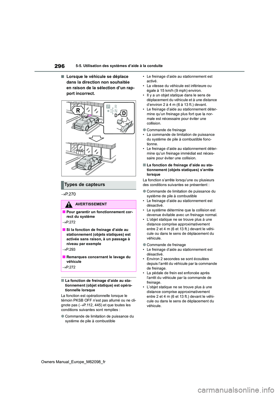 TOYOTA MIRAI 2021  Manuel du propriétaire (in French) 296
Owners Manual_Europe_M62098_fr
5-5. Utilisation des systèmes d’aide à la conduite
■Lorsque le véhicule se déplace  
dans la direction non souhaitée 
en raison de la sélection d’un rap-