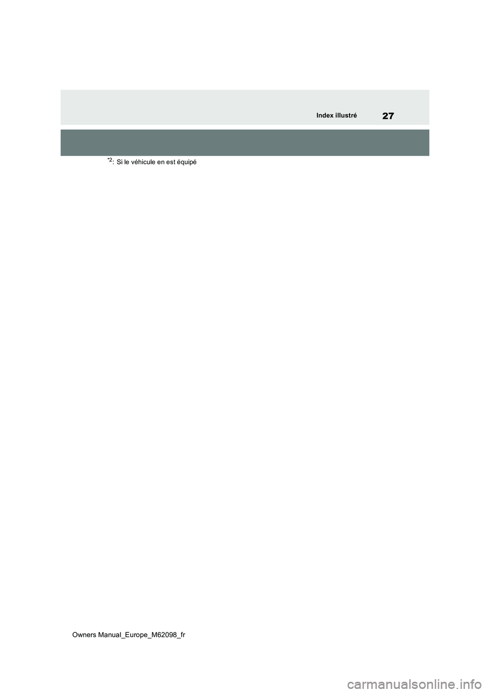 TOYOTA MIRAI 2021 Manuel du propriétaire (in French) 27
Owners Manual_Europe_M62098_fr
Index illustré
*2: Si le véhicule en est équipé TOYOTA MIRAI 2021 Manuel du propriétaire (in French) 27
Owners Manual_Europe_M62098_fr
Index illustré
*2: Si le véhicule en est équipé