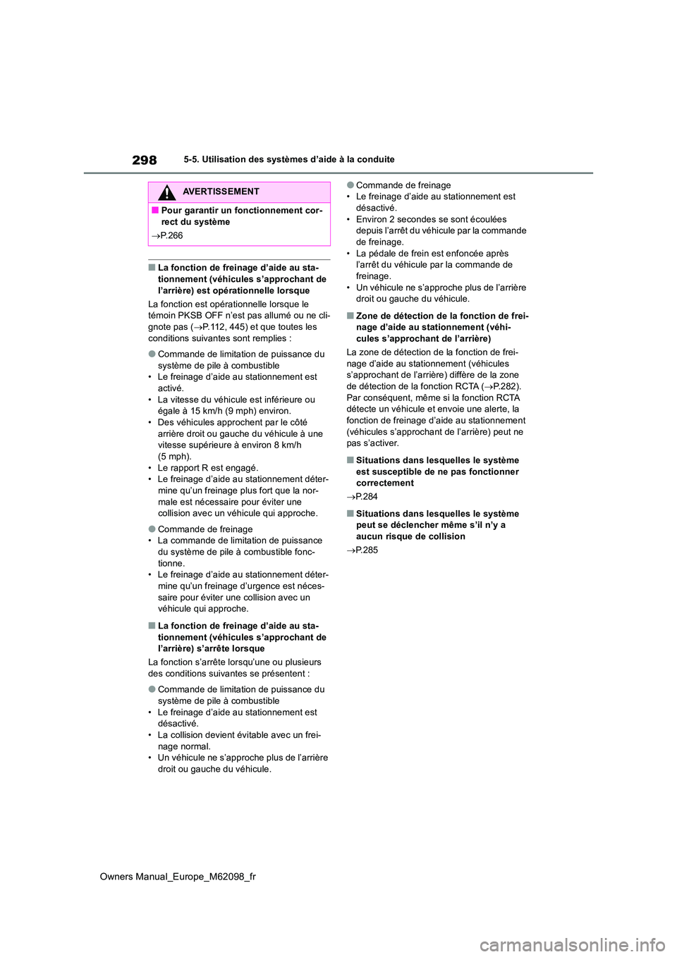 TOYOTA MIRAI 2021  Manuel du propriétaire (in French) 298
Owners Manual_Europe_M62098_fr
5-5. Utilisation des systèmes d’aide à la conduite
■La fonction de freinage d’aide au sta- 
tionnement (véhicules s’approchant de  l’arrière) est opér
