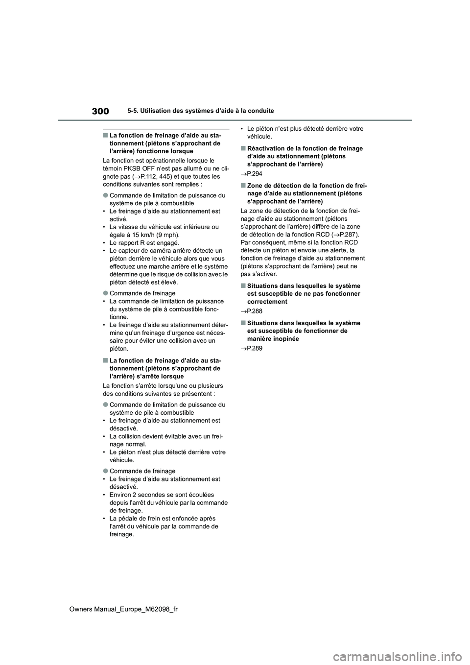 TOYOTA MIRAI 2021  Manuel du propriétaire (in French) 300
Owners Manual_Europe_M62098_fr
5-5. Utilisation des systèmes d’aide à la conduite
■La fonction de freinage d’aide au sta- tionnement (piétons s’approchant de l’arrière) fonctionne lo