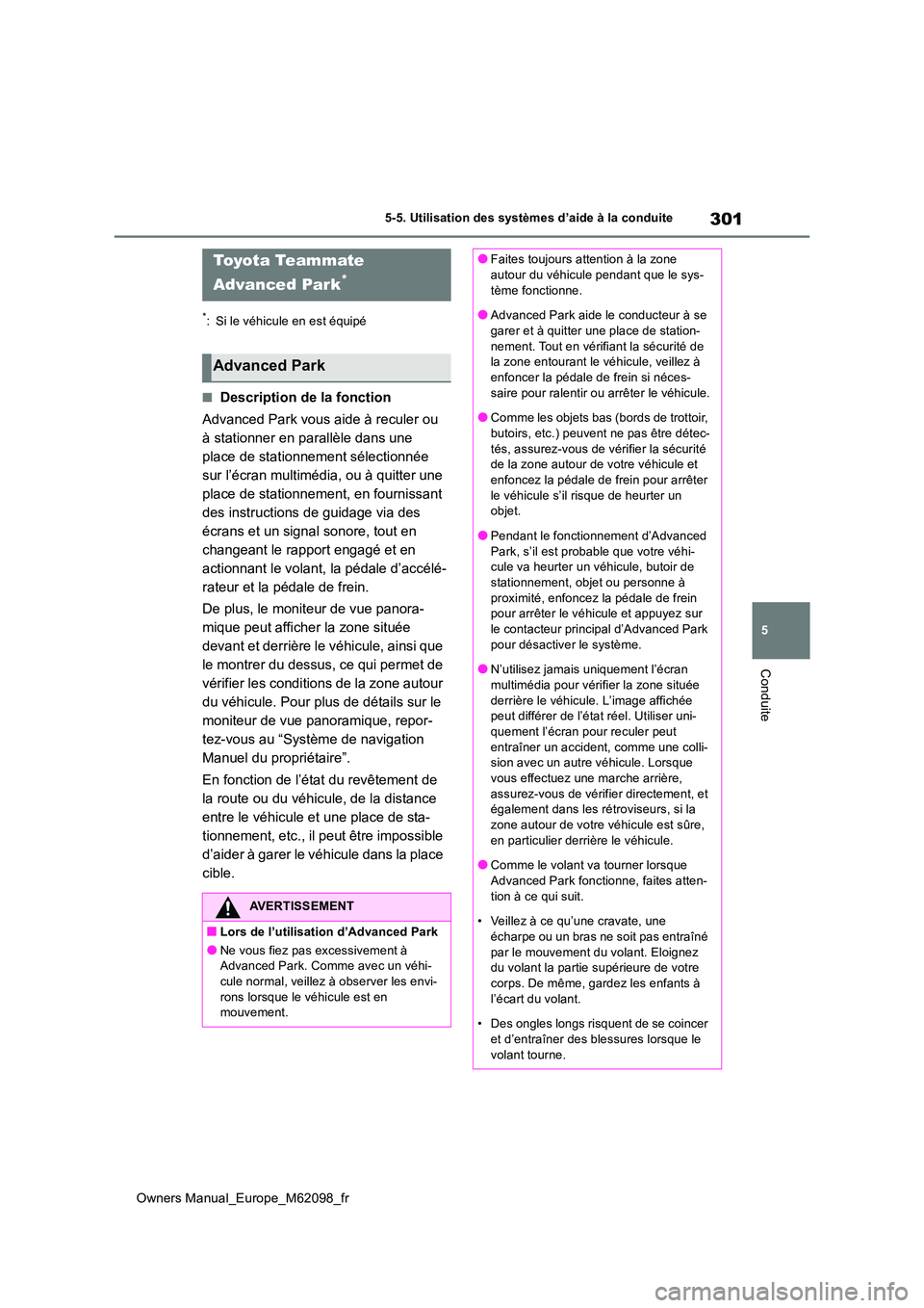 TOYOTA MIRAI 2021  Manuel du propriétaire (in French) 301
5
Owners Manual_Europe_M62098_fr
5-5. Utilisation des systèmes d’aide à la conduite
Conduite
*: Si le véhicule en est équipé
■Description de la fonction 
Advanced Park vous aide à recule