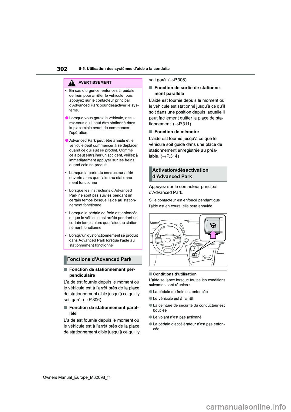 TOYOTA MIRAI 2021  Manuel du propriétaire (in French) 302
Owners Manual_Europe_M62098_fr
5-5. Utilisation des systèmes d’aide à la conduite
■Fonction de stationnement per- 
pendiculaire 
L’aide est fournie depuis le moment où  
le véhicule est 
