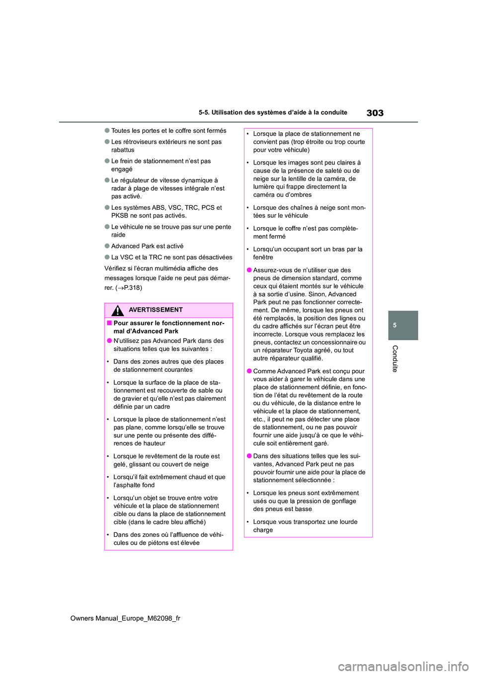 TOYOTA MIRAI 2021  Manuel du propriétaire (in French) 303
5
Owners Manual_Europe_M62098_fr
5-5. Utilisation des systèmes d’aide à la conduite
Conduite
●Toutes les portes et le coffre sont fermés
●Les rétroviseurs extérieurs ne sont pas  
rabat