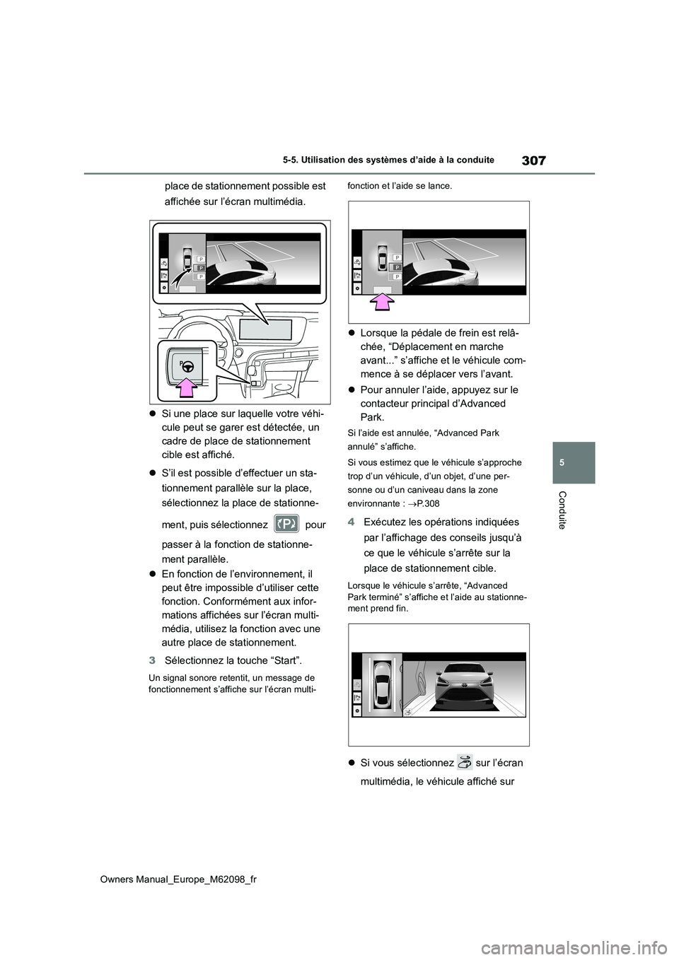 TOYOTA MIRAI 2021  Manuel du propriétaire (in French) 307
5
Owners Manual_Europe_M62098_fr
5-5. Utilisation des systèmes d’aide à la conduite
Conduite
place de stationnement possible est  
affichée sur l’écran multimédia. 
 Si une place sur l