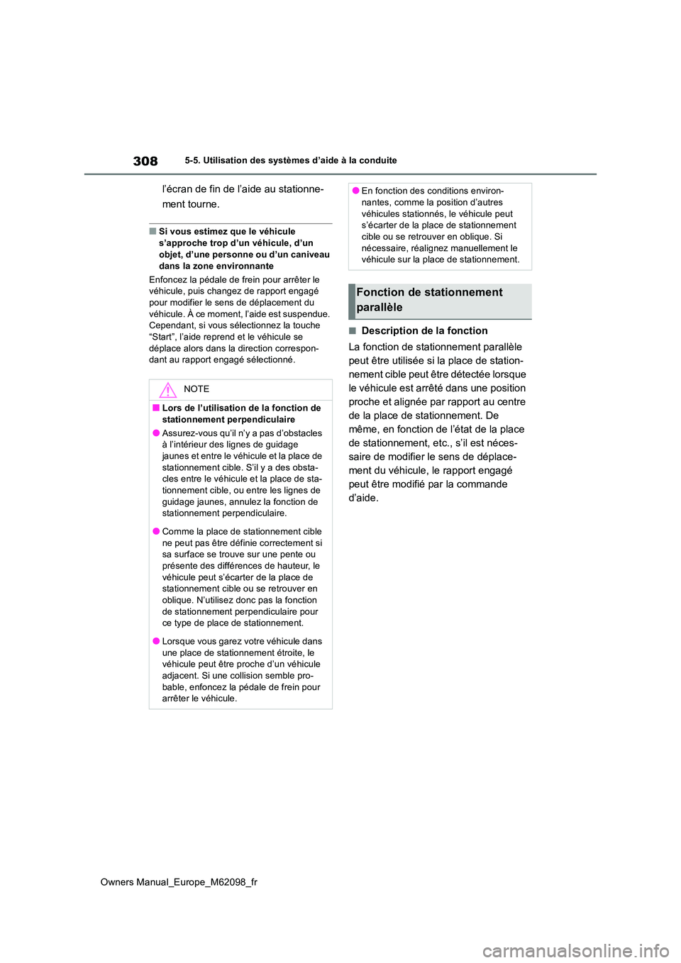 TOYOTA MIRAI 2021  Manuel du propriétaire (in French) 308
Owners Manual_Europe_M62098_fr
5-5. Utilisation des systèmes d’aide à la conduite
l’écran de fin de l’aide au stationne- 
ment tourne.
■Si vous estimez que le véhicule  
s’approche t