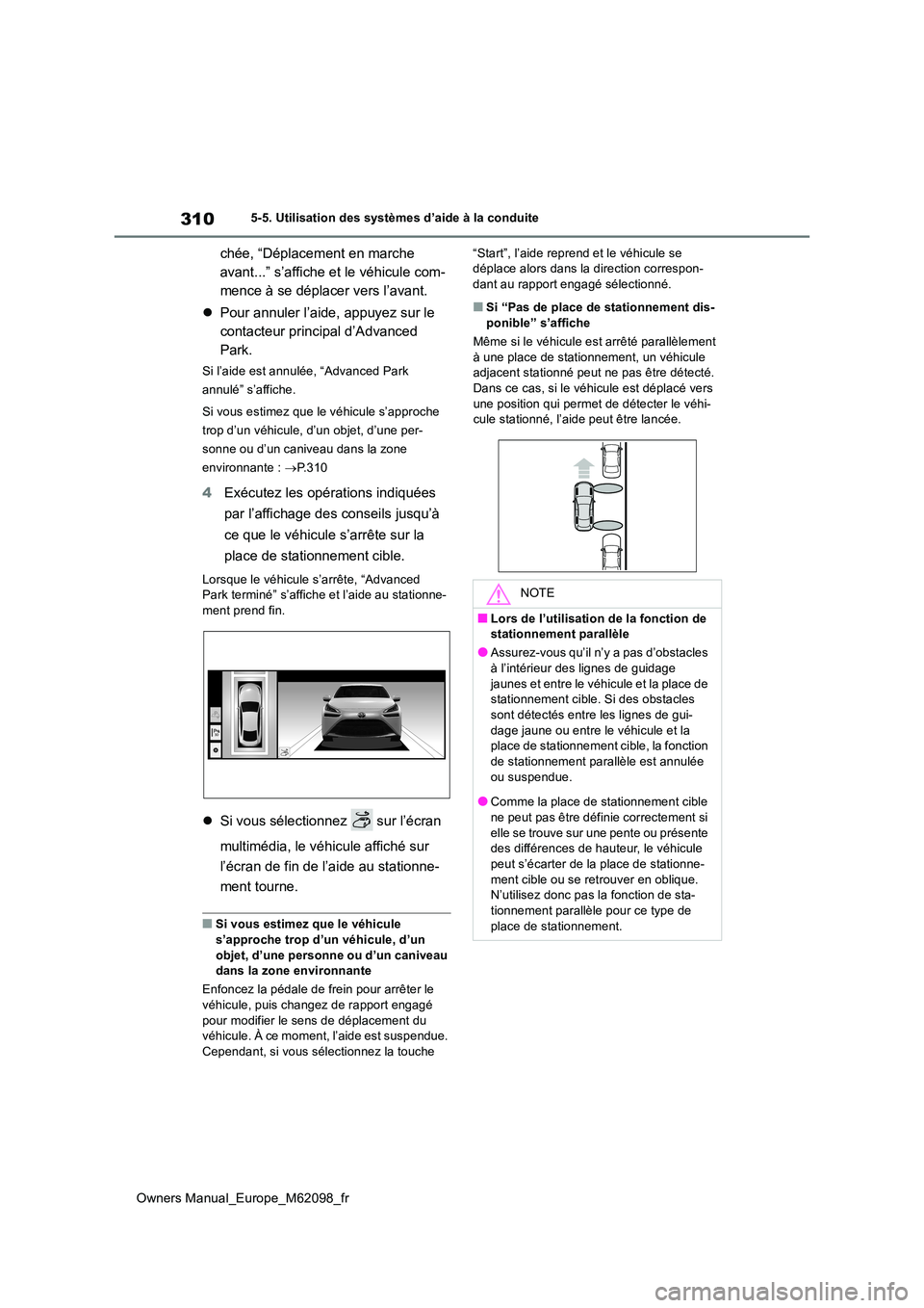 TOYOTA MIRAI 2021  Manuel du propriétaire (in French) 310
Owners Manual_Europe_M62098_fr
5-5. Utilisation des systèmes d’aide à la conduite
chée, “Déplacement en marche  
avant...” s’affiche et le véhicule com-
mence à se déplacer vers l