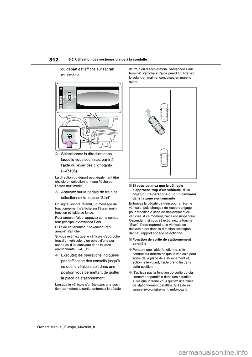 TOYOTA MIRAI 2021  Manuel du propriétaire (in French) 312
Owners Manual_Europe_M62098_fr
5-5. Utilisation des systèmes d’aide à la conduite
du départ est affiché sur l’écran  
multimédia. 
2 Sélectionnez la direction dans  
laquelle vous souha