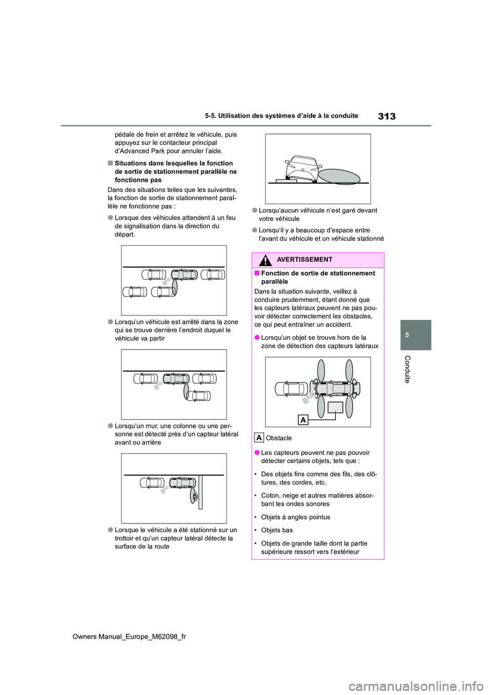 TOYOTA MIRAI 2021  Manuel du propriétaire (in French) 313
5
Owners Manual_Europe_M62098_fr
5-5. Utilisation des systèmes d’aide à la conduite
Conduite
pédale de frein et arrêtez le véhicule, puis  appuyez sur le contacteur principal d’Advanced P