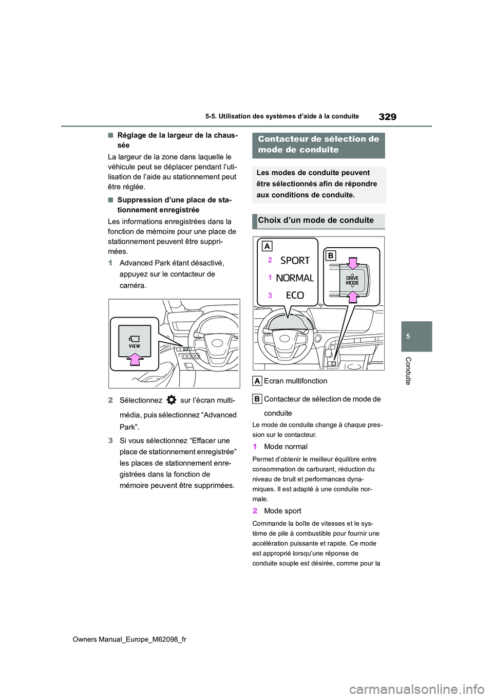 TOYOTA MIRAI 2021  Manuel du propriétaire (in French) 329
5
Owners Manual_Europe_M62098_fr
5-5. Utilisation des systèmes d’aide à la conduite
Conduite
■Réglage de la largeur de la chaus- 
sée 
La largeur de la zone dans laquelle le  
véhicule pe