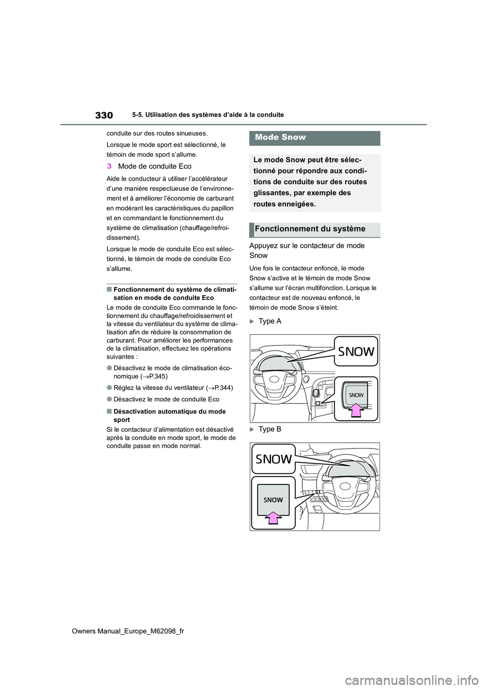 TOYOTA MIRAI 2021  Manuel du propriétaire (in French) 330
Owners Manual_Europe_M62098_fr
5-5. Utilisation des systèmes d’aide à la conduite 
conduite sur des routes sinueuses. 
Lorsque le mode sport est sélectionné, le  
témoin de mode sport s’a