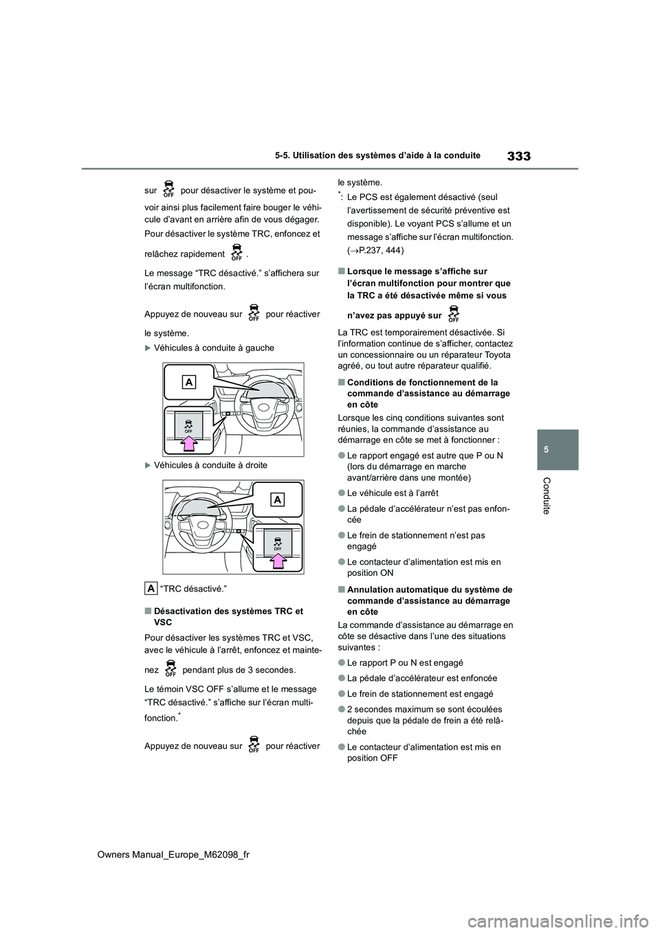 TOYOTA MIRAI 2021  Manuel du propriétaire (in French) 333
5
Owners Manual_Europe_M62098_fr
5-5. Utilisation des systèmes d’aide à la conduite
Conduite
sur   pour désactiver le système et pou- 
voir ainsi plus facilement faire bouger le véhi- 
cule