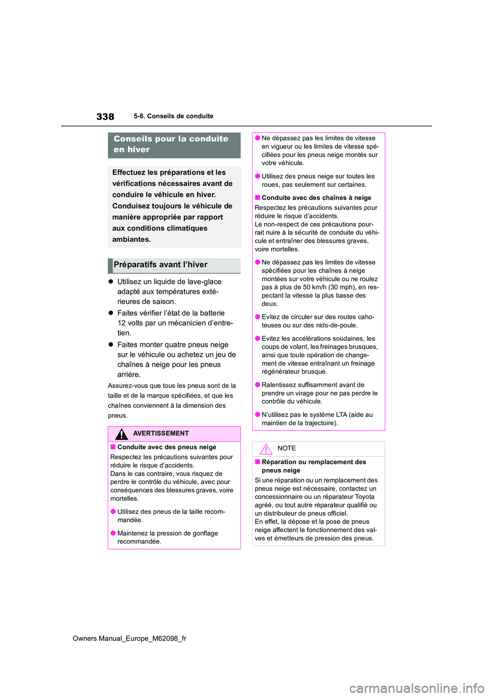 TOYOTA MIRAI 2021 Manuel du propriétaire (in French) 338
Owners Manual_Europe_M62098_fr
5-6. Conseils de conduite
5-6.Conse ils de con duite
Utilisez un liquide de lave-glace
adapté aux températures exté-
rieures de saison.
Faites vérifier TOYOTA MIRAI 2021 Manuel du propriétaire (in French) 338
Owners Manual_Europe_M62098_fr
5-6. Conseils de conduite
5-6.Conse ils de con duite
Utilisez un liquide de lave-glace
adapté aux températures exté-
rieures de saison.
Faites vérifier