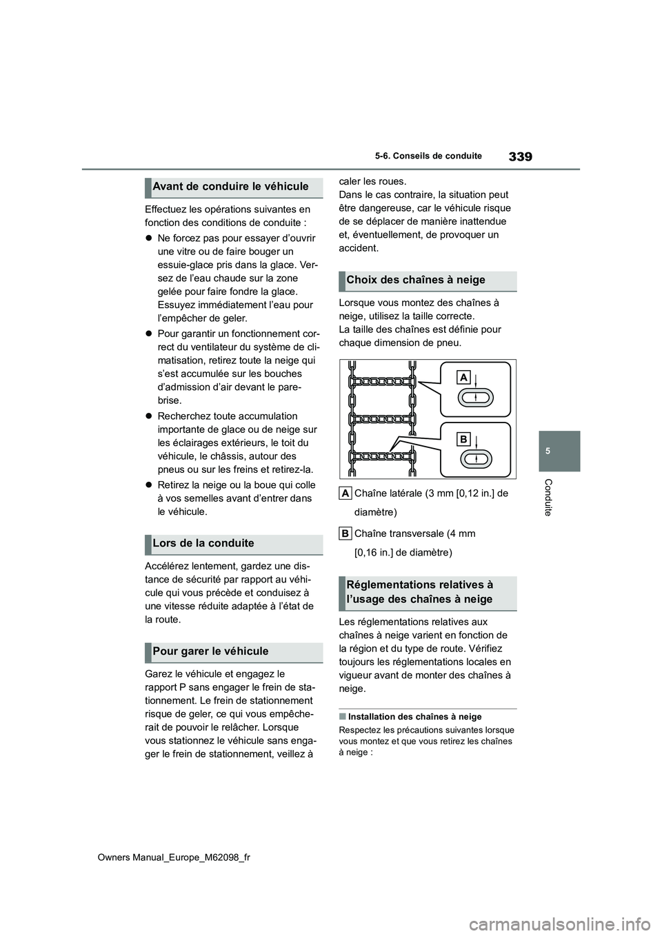 TOYOTA MIRAI 2021 Manuel du propriétaire (in French) 339
5
Owners Manual_Europe_M62098_fr
5-6. Conseils de conduite
Conduite
Effectuez les opérations suivantes en
fonction des conditions de conduite :
Ne forcez pas pour essayer d’ouvrir
une TOYOTA MIRAI 2021 Manuel du propriétaire (in French) 339
5
Owners Manual_Europe_M62098_fr
5-6. Conseils de conduite
Conduite
Effectuez les opérations suivantes en
fonction des conditions de conduite :
Ne forcez pas pour essayer d’ouvrir
une
