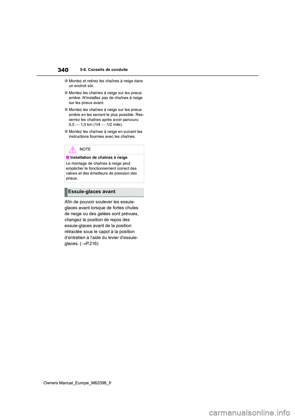 TOYOTA MIRAI 2021 Manuel du propriétaire (in French) 340
Owners Manual_Europe_M62098_fr
5-6. Conseils de conduite
●Montez et retirez les chaînes à neige dans un endroit sûr.
●Montez les chaînes à neige sur les pneus arrière. N’installez pas TOYOTA MIRAI 2021 Manuel du propriétaire (in French) 340
Owners Manual_Europe_M62098_fr
5-6. Conseils de conduite
●Montez et retirez les chaînes à neige dans un endroit sûr.
●Montez les chaînes à neige sur les pneus arrière. N’installez pas