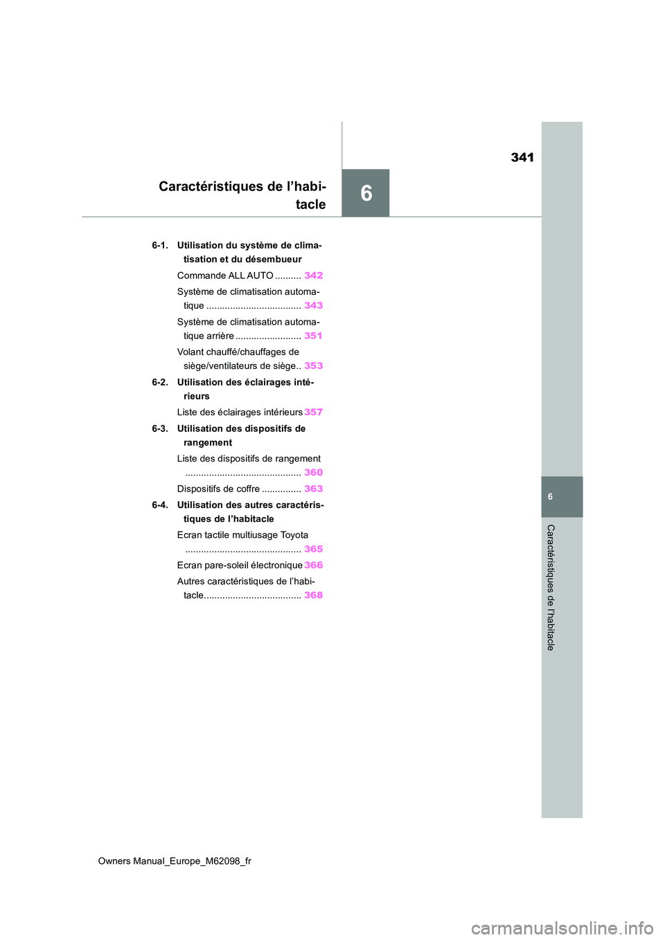 TOYOTA MIRAI 2021 Manuel du propriétaire (in French) 6
341
Owners Manual_Europe_M62098_fr
6
Caractéristiques de l’habitacle
Caractéristiques de l’habi-
tacle
6-1. Utilisation du système de clima-
tisation et du désembueur
Commande ALL AUTO .. TOYOTA MIRAI 2021 Manuel du propriétaire (in French) 6
341
Owners Manual_Europe_M62098_fr
6
Caractéristiques de l’habitacle
Caractéristiques de l’habi-
tacle
6-1. Utilisation du système de clima-
tisation et du désembueur
Commande ALL AUTO ..