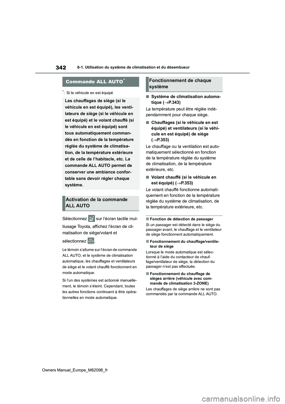 TOYOTA MIRAI 2021 Manuel du propriétaire (in French) 342
Owners Manual_Europe_M62098_fr
6-1. Utilisation du système de climatisation et du désembueur
6-1.Utilis ation du sys tè me de c limatisa tion et du dé sembue ur
*: Si le véhicule en est é TOYOTA MIRAI 2021 Manuel du propriétaire (in French) 342
Owners Manual_Europe_M62098_fr
6-1. Utilisation du système de climatisation et du désembueur
6-1.Utilis ation du sys tè me de c limatisa tion et du dé sembue ur
*: Si le véhicule en est é