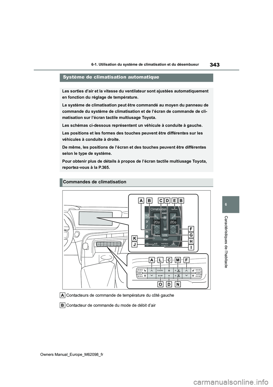 TOYOTA MIRAI 2021 Manuel du propriétaire (in French) 343
6
Owners Manual_Europe_M62098_fr
6-1. Utilisation du système de climatisation et du désembueur
Caractéristiques de l’habitacle
Contacteurs de commande de température du côté gauche
Contac TOYOTA MIRAI 2021 Manuel du propriétaire (in French) 343
6
Owners Manual_Europe_M62098_fr
6-1. Utilisation du système de climatisation et du désembueur
Caractéristiques de l’habitacle
Contacteurs de commande de température du côté gauche
Contac
