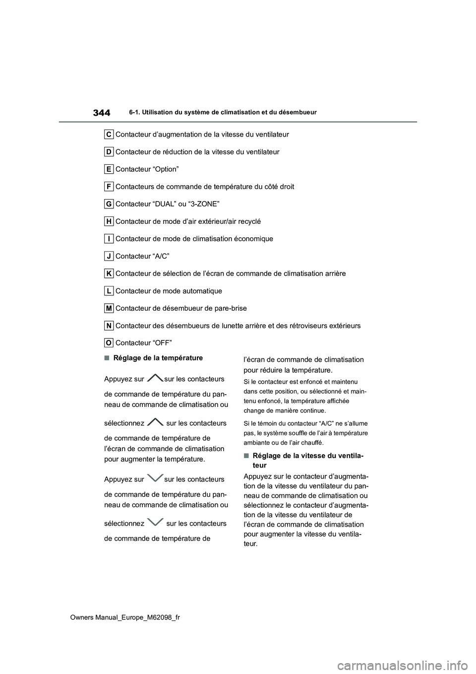 TOYOTA MIRAI 2021 Manuel du propriétaire (in French) 344
Owners Manual_Europe_M62098_fr
6-1. Utilisation du système de climatisation et du désembueur
Contacteur d’augmentation de la vitesse du ventilateur
Contacteur de réduction de la vitesse du v TOYOTA MIRAI 2021 Manuel du propriétaire (in French) 344
Owners Manual_Europe_M62098_fr
6-1. Utilisation du système de climatisation et du désembueur
Contacteur d’augmentation de la vitesse du ventilateur
Contacteur de réduction de la vitesse du v