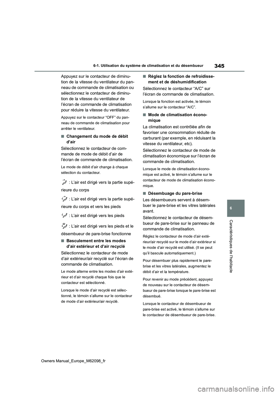 TOYOTA MIRAI 2021 Manuel du propriétaire (in French) 345
6
Owners Manual_Europe_M62098_fr
6-1. Utilisation du système de climatisation et du désembueur
Caractéristiques de l’habitacle
Appuyez sur le contacteur de diminu-
tion de la vitesse du vent TOYOTA MIRAI 2021 Manuel du propriétaire (in French) 345
6
Owners Manual_Europe_M62098_fr
6-1. Utilisation du système de climatisation et du désembueur
Caractéristiques de l’habitacle
Appuyez sur le contacteur de diminu-
tion de la vitesse du vent