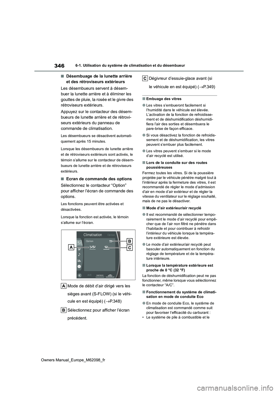 TOYOTA MIRAI 2021 Manuel du propriétaire (in French) 346
Owners Manual_Europe_M62098_fr
6-1. Utilisation du système de climatisation et du désembueur
■Désembuage de la lunette arrière
et des rétroviseurs extérieurs
Les désembueurs servent à TOYOTA MIRAI 2021 Manuel du propriétaire (in French) 346
Owners Manual_Europe_M62098_fr
6-1. Utilisation du système de climatisation et du désembueur
■Désembuage de la lunette arrière
et des rétroviseurs extérieurs
Les désembueurs servent à
