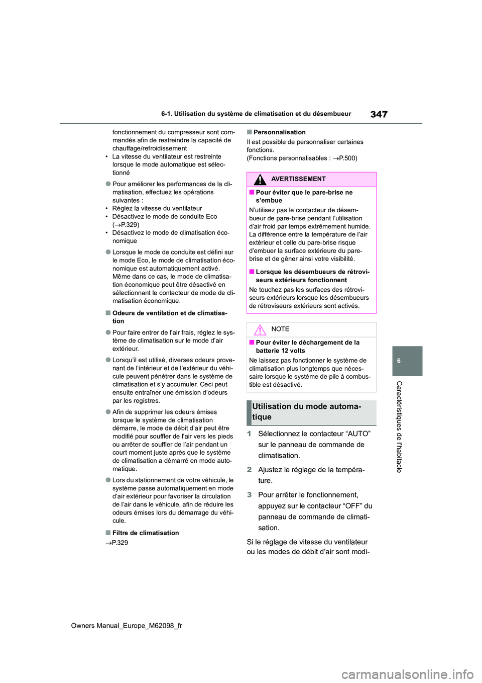 TOYOTA MIRAI 2021 Manuel du propriétaire (in French) 347
6
Owners Manual_Europe_M62098_fr
6-1. Utilisation du système de climatisation et du désembueur
Caractéristiques de l’habitacle
fonctionnement du compresseur sont com- mandés afin de restrein TOYOTA MIRAI 2021 Manuel du propriétaire (in French) 347
6
Owners Manual_Europe_M62098_fr
6-1. Utilisation du système de climatisation et du désembueur
Caractéristiques de l’habitacle
fonctionnement du compresseur sont com- mandés afin de restrein
