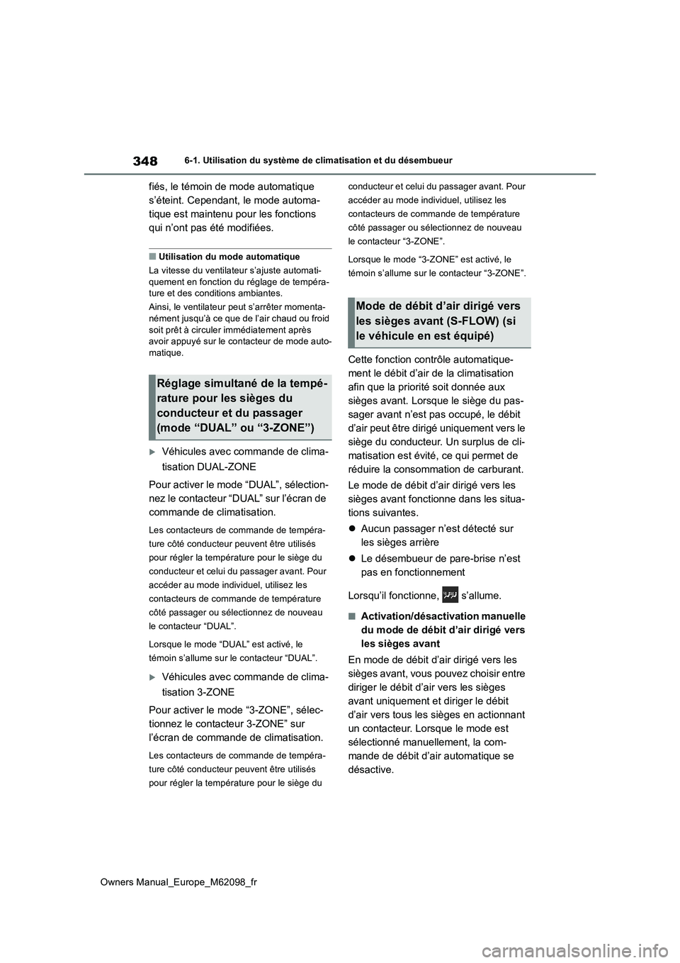 TOYOTA MIRAI 2021 Manuel du propriétaire (in French) 348
Owners Manual_Europe_M62098_fr
6-1. Utilisation du système de climatisation et du désembueur
fiés, le témoin de mode automatique
s’éteint. Cependant, le mode automa-
tique est maintenu po TOYOTA MIRAI 2021 Manuel du propriétaire (in French) 348
Owners Manual_Europe_M62098_fr
6-1. Utilisation du système de climatisation et du désembueur
fiés, le témoin de mode automatique
s’éteint. Cependant, le mode automa-
tique est maintenu po