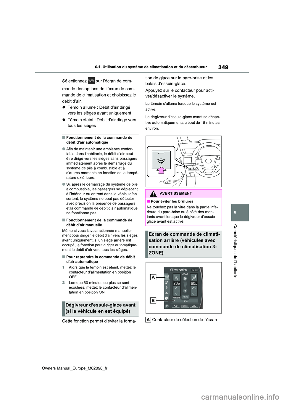 TOYOTA MIRAI 2021 Manuel du propriétaire (in French) 349
6
Owners Manual_Europe_M62098_fr
6-1. Utilisation du système de climatisation et du désembueur
Caractéristiques de l’habitacle
Sélectionnez sur l’écran de com-
mande des options de l TOYOTA MIRAI 2021 Manuel du propriétaire (in French) 349
6
Owners Manual_Europe_M62098_fr
6-1. Utilisation du système de climatisation et du désembueur
Caractéristiques de l’habitacle
Sélectionnez sur l’écran de com-
mande des options de l