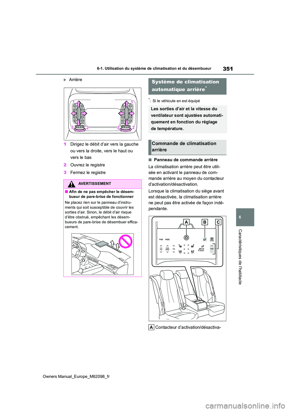 TOYOTA MIRAI 2021 Manuel du propriétaire (in French) 351
6
Owners Manual_Europe_M62098_fr
6-1. Utilisation du système de climatisation et du désembueur
Caractéristiques de l’habitacle
Arrière
1 Dirigez le débit d’air vers la gauche
ou ver TOYOTA MIRAI 2021 Manuel du propriétaire (in French) 351
6
Owners Manual_Europe_M62098_fr
6-1. Utilisation du système de climatisation et du désembueur
Caractéristiques de l’habitacle
Arrière
1 Dirigez le débit d’air vers la gauche
ou ver