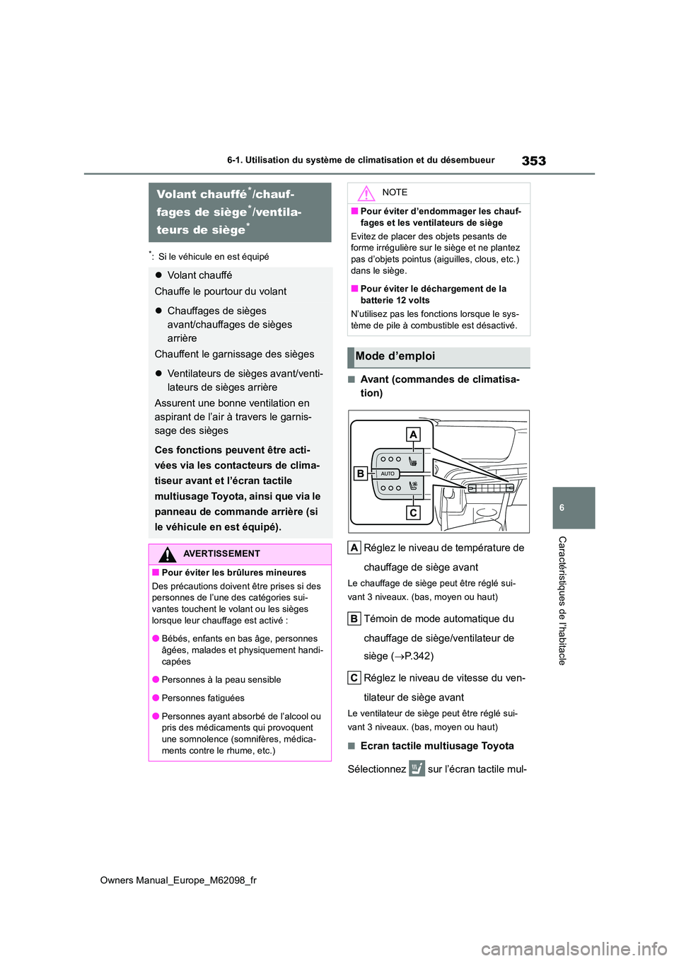 TOYOTA MIRAI 2021 Manuel du propriétaire (in French) 353
6
Owners Manual_Europe_M62098_fr
6-1. Utilisation du système de climatisation et du désembueur
Caractéristiques de l’habitacle
*: Si le véhicule en est équipé
■Avant (commandes de climat TOYOTA MIRAI 2021 Manuel du propriétaire (in French) 353
6
Owners Manual_Europe_M62098_fr
6-1. Utilisation du système de climatisation et du désembueur
Caractéristiques de l’habitacle
*: Si le véhicule en est équipé
■Avant (commandes de climat