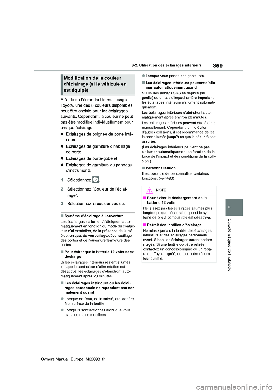 TOYOTA MIRAI 2021 Manuel du propriétaire (in French) 359
6
Owners Manual_Europe_M62098_fr
6-2. Utilisation des éclairages intérieurs
Caractéristiques de l’habitacle
A l’aide de l’écran tactile multiusage
Toyota, une des 8 couleurs disponible TOYOTA MIRAI 2021 Manuel du propriétaire (in French) 359
6
Owners Manual_Europe_M62098_fr
6-2. Utilisation des éclairages intérieurs
Caractéristiques de l’habitacle
A l’aide de l’écran tactile multiusage
Toyota, une des 8 couleurs disponible