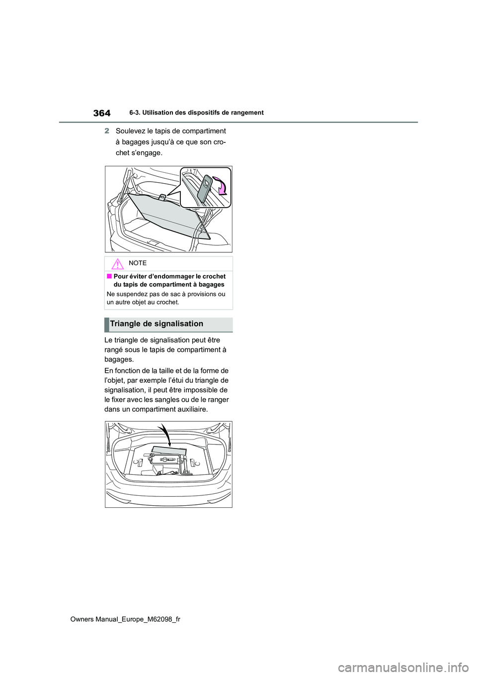 TOYOTA MIRAI 2021 Manuel du propriétaire (in French) 364
Owners Manual_Europe_M62098_fr
6-3. Utilisation des dispositifs de rangement
2Soulevez le tapis de compartiment
à bagages jusqu’à ce que son cro-
chet s’engage.
Le triangle de signalisat TOYOTA MIRAI 2021 Manuel du propriétaire (in French) 364
Owners Manual_Europe_M62098_fr
6-3. Utilisation des dispositifs de rangement
2Soulevez le tapis de compartiment
à bagages jusqu’à ce que son cro-
chet s’engage.
Le triangle de signalisat