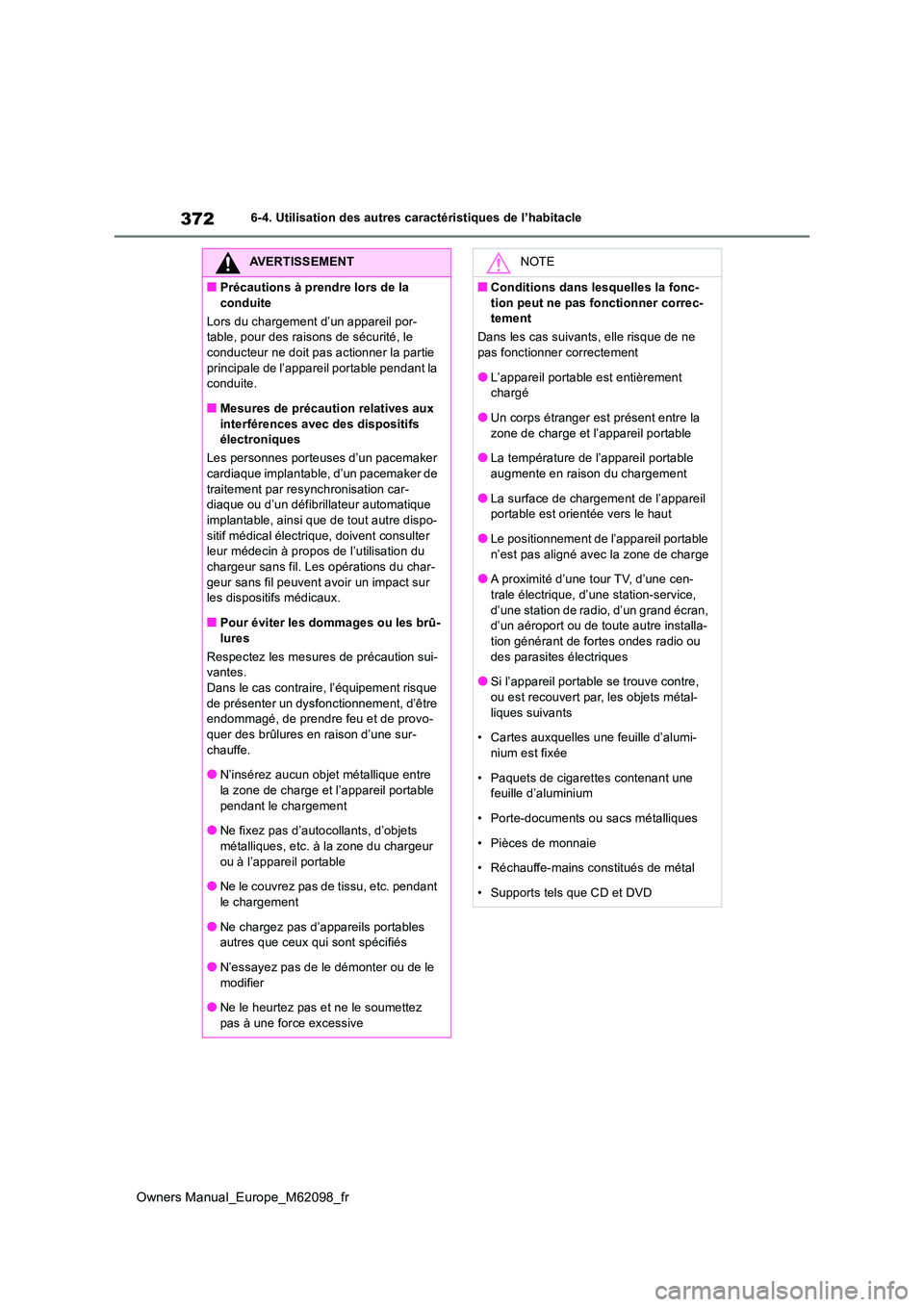 TOYOTA MIRAI 2021  Manuel du propriétaire (in French) 372
Owners Manual_Europe_M62098_fr
6-4. Utilisation des autres caractéristiques de l’habitacle
AVERTISSEMENT
■Précautions à prendre lors de la  
conduite 
Lors du chargement d’un appareil por TOYOTA MIRAI 2021  Manuel du propriétaire (in French) 372
Owners Manual_Europe_M62098_fr
6-4. Utilisation des autres caractéristiques de l’habitacle
AVERTISSEMENT
■Précautions à prendre lors de la  
conduite 
Lors du chargement d’un appareil por