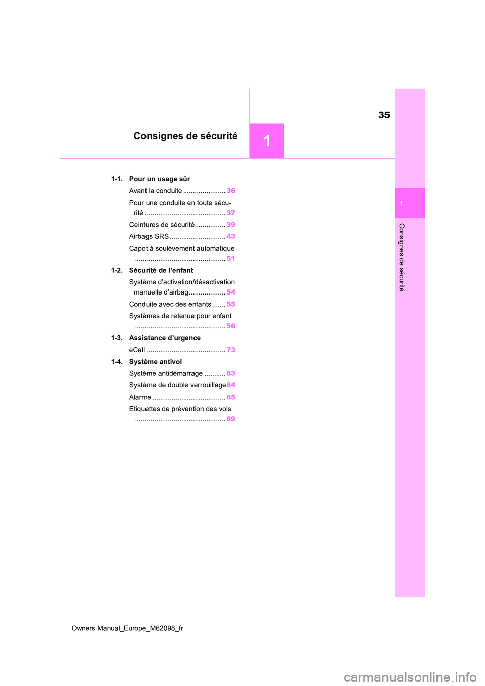 TOYOTA MIRAI 2021 Manuel du propriétaire (in French) 1
35
Owners Manual_Europe_M62098_fr
1
Consignes de sécurité
Consignes de sécurité
1-1. Pour un usage sûr
Avant la conduite ...................... 36
Pour une conduite en toute sécu-
rité ... TOYOTA MIRAI 2021 Manuel du propriétaire (in French) 1
35
Owners Manual_Europe_M62098_fr
1
Consignes de sécurité
Consignes de sécurité
1-1. Pour un usage sûr
Avant la conduite ...................... 36
Pour une conduite en toute sécu-
rité ...